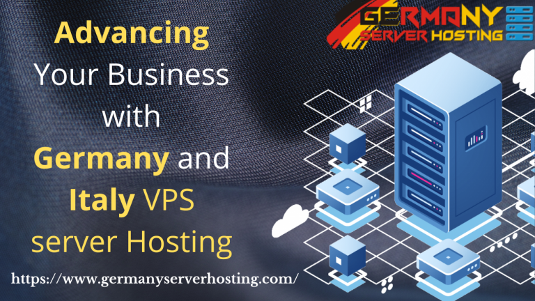 Advancing Your Business with Germany and Italy VPS Server Hosting