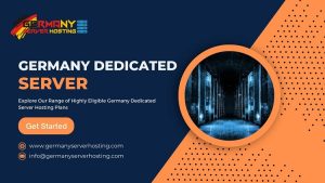 Explore Our Range of Highly Eligible Germany Dedicated Server Hosting Plans