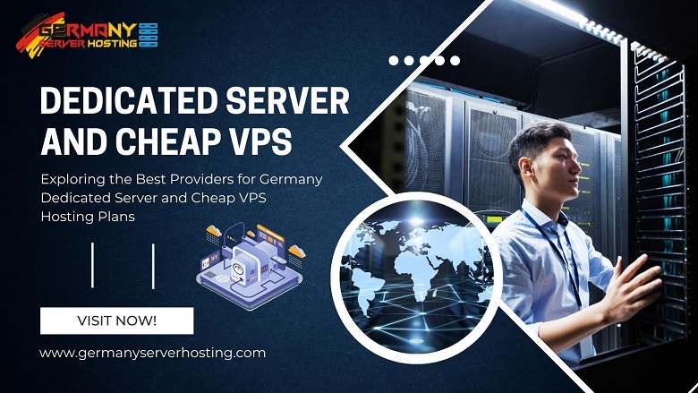 Exploring the Best Providers for Germany Dedicated Server and Cheap VPS Hosting Plans