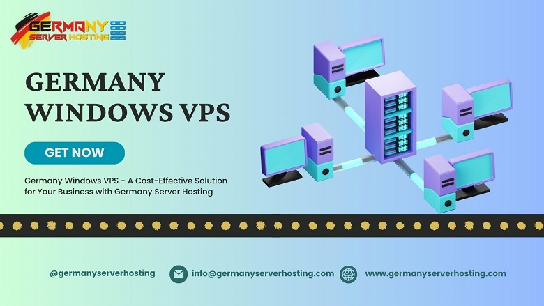Germany Windows VPS - A Cost-Effective Solution for Your Business with Germany Server Hosting