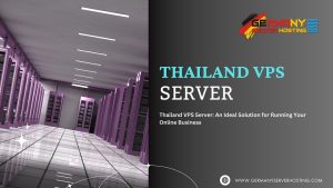 Thailand VPS Server: An Ideal Solution for Running Your Online Business