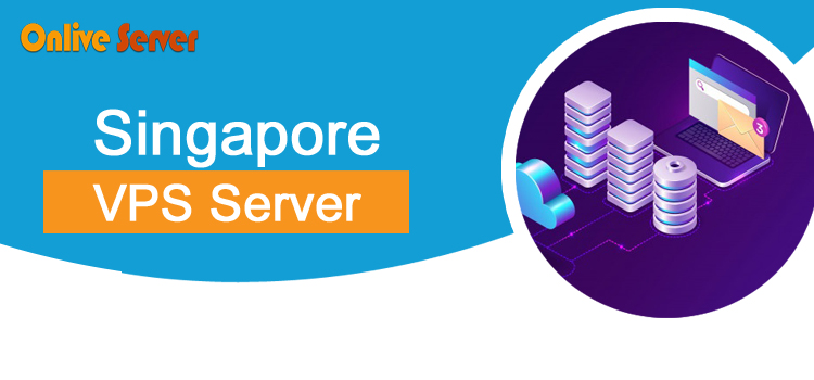 Significant Features Of Singapore VPS Server | Onlive Server