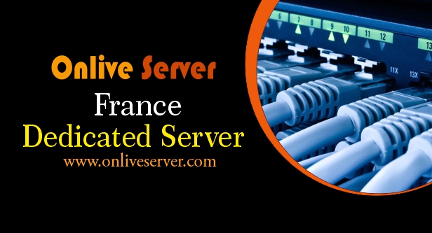 Pick France Dedicated Server with unique features at Onlive Server