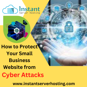 How to Protect Your Small Business Website from Cyber Attacks