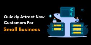How Quickly Attract New Customers for Small Business