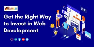 Get the Right Way to Invest in Web Development