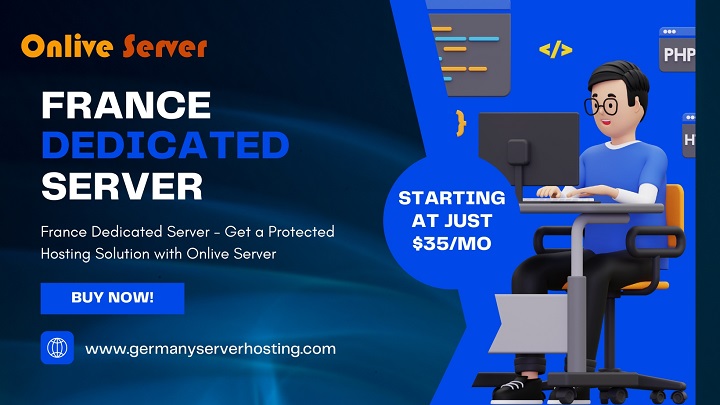 France Dedicated Server - Get a Protected Hosting Solution with Onlive Server