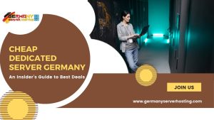 Cheap Dedicated Server Germany: An Insider’s Guide to Best Deals