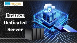France Servers: The Safest Way to Host Your Dedicated Server