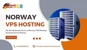 The Revolutionary Power of Norway VPS Hosting | Germany Server Hosting