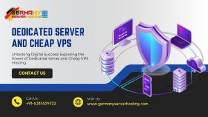 Exploring the Power of Dedicated Server and Cheap VPS Hosting: The Key to Digital Success